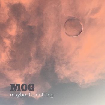 Mog - Maybe It's Nothing (Explicit)