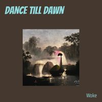Woke - Dance Till Dawn