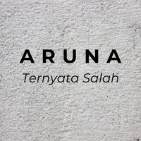 ARUNA - Ternyata Salah