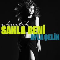 Ayla Çelik - Sakla Beni (Akustik)