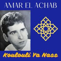 Amar El Achab - Koulouli ya nass