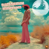 Oliver Cheatham - Designer Things (Remastered 2024) (Explicit)