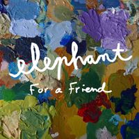 Elephant - For a Friend