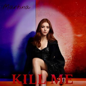 MARTINA - KILL ME