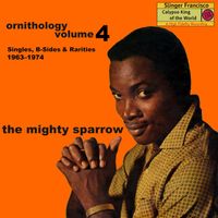 The Mighty Sparrow - Ornithology Vol. 4 (Singles, B-Sides & Rarities, 1963–1974)