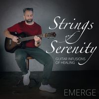 Emerge - Strings of Serenity: Guitar Infusions of Healing