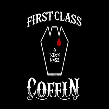 First Class Coffin - A Sickness (Explicit)