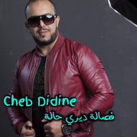 Cheb Didine - فصالة ديري حالة