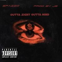 Spazzo - Outta Sight Outta Mind (Explicit)