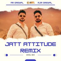AR Grewal & MJR Grewal - Jatt Attitude (Remix) [Dhol Mix]