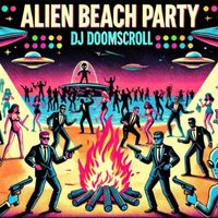 DJ Doomscroll - Alien Beach Party