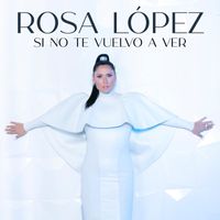 Rosa López - Si No Te Vuelvo a Ver
