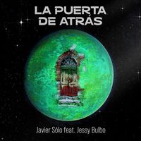Javier Sólo featuring Jessy Bulbo - La Puerta de Atrás