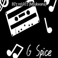 G Spice - 80's and 90's (Mzukwana)