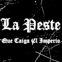 La Peste - Que Caiga el Imperio