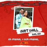 AR Grewal - Just Chill (Dhol Mix) [feat. MJR Grewal]