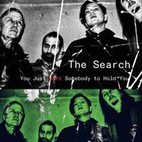 The Search - You Just Want Somebody To Hold You