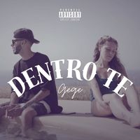 GEGE - Dentro Te (Explicit)