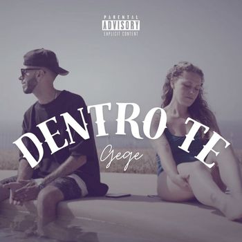 GEGE - Dentro Te (Explicit)