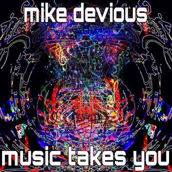 Mike Devious - Music Takes You