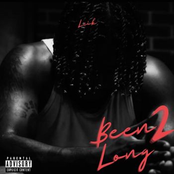 LEIK - Been 2 Long (Explicit)