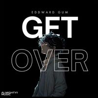 Eddward Gum - Get Over