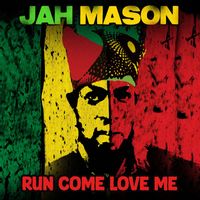 Jah Mason - Run Come Love Me