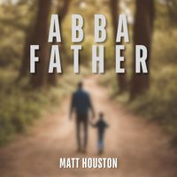 Matt Houston - Abba Father (Live Acoustic)