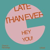 Late Than Ever - Hey You!