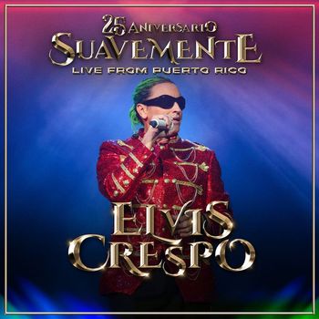 Elvis Crespo - 25 Aniversario Suavemente (Live from Puerto Rico)