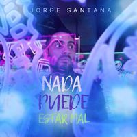 Jorge Santana - Nada Puede Estar Mal