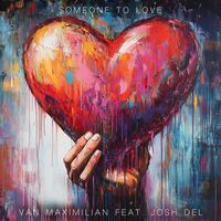 Van Maximilian - Someone to Love (feat. Josh Del)