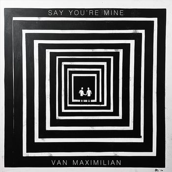 Van Maximilian - Say You're Mine