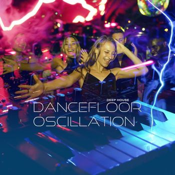 Deep House - Dancefloor Oscillation