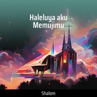 Shalom - Haleluya aku Memujimu