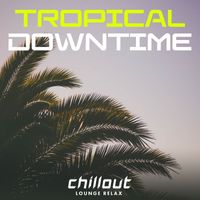 Chillout Lounge Relax - Tropical Downtime