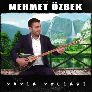 Mehmet Özbek - Yayla Yolları