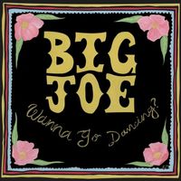 Big Joe - Wanna Go Dancing?