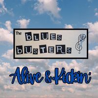 The bLUES bUSTERS - Alive & Kickin'
