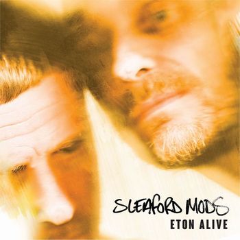 Sleaford Mods - Eton Alive (Explicit)