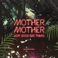 Mother Mother - Very Good Bad Thing (Expanded Edition) (Explicit)