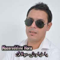 Nacereddine Hora - ياخيا وش حولك