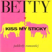 BETTY - Kiss My Sticky
