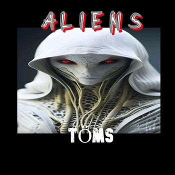 Toms - Aliens (Mixdown Version)