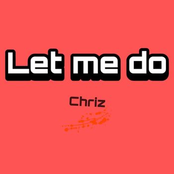 Chriz - Let Me Do