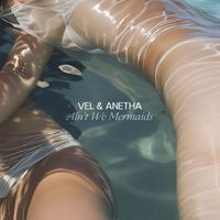 Vel, Anetha - Ain't We Mermaids