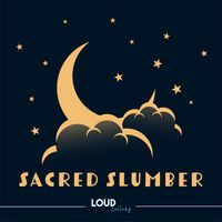 Loud Lullaby - Sacred Slumber