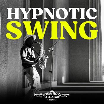 Bossa Nova All-Star Ensemble - Hypnotic Swing