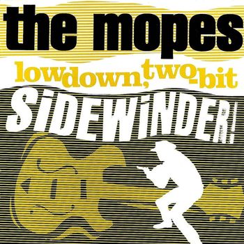 The Mopes - Lowdown, Two-Bit Sidewinder!