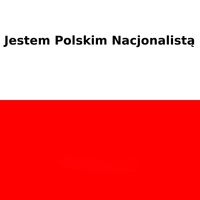 Wielka Polska - Jestem Polskim Nacjonalistą